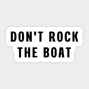 Don't rock the boat Sticker